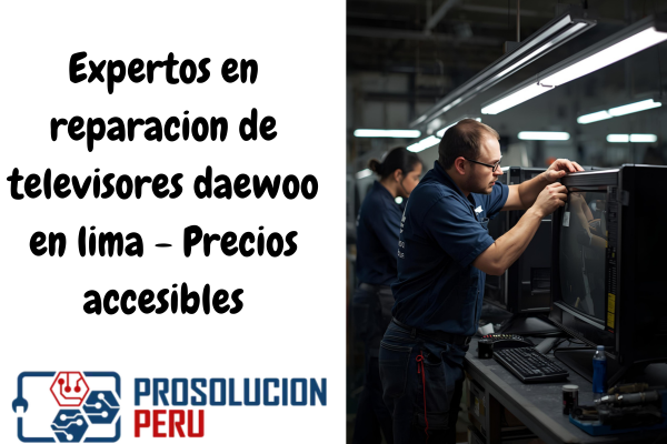 Expertos en reparacion de televisores daewoo en lima