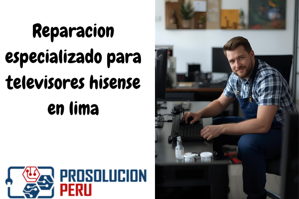 Reparacion especializado para televisores hisense en lima