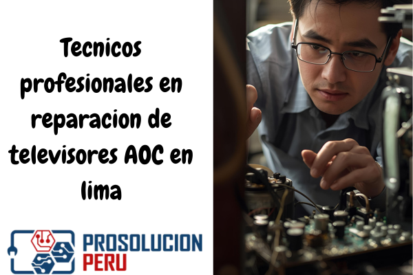 Tecnicos profesionales en reparacion de televisores AOC en lima